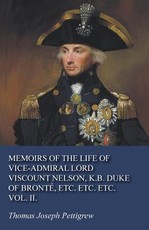 Memoirs of the Life of Vice-Admiral Lord Viscount Nelson, K.B. Duke of BrontÃ©, Etc. Etc. Etc. Vol. II.