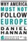 Why America Must Not Follow Europe
