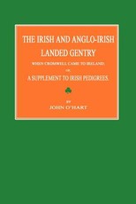 The Irish and Anglo-Irish Landed Gentry When Cromwell Came to Ireland; Or, a Supplement to Irish Pedigrees