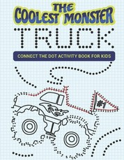 The Coolest Monster Truck Connect The Dot Activity Book For Kids