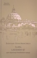 Enciklika LAUDATO SI’. Apie rūpinimąsi bendraisiais namais