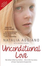 Unconditional Love - My Father Killed My Mother... This is the True Story of How I Learnt to Forgive Him