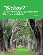 "Sickos?" - A Survival Guide for Sex Offenders, Survivors and Society