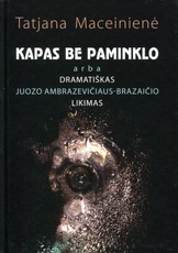Kapas be paminklo, arba Dramatiškas Juozo Ambrazevičiaus-Brazaičio likimas
