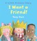 I Want a Friend!