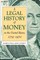 A Legal History of Money