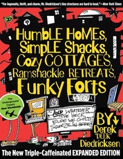 Humble Homes, Simple Shacks, Cozy Cottages, Ramshackle Retreats, Funky Forts