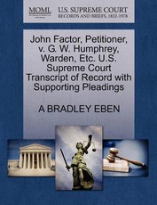 John Factor, Petitioner, V. G. W. Humphrey, Warden, Etc. U.S. Supreme Court Transcript of Record with Supporting Pleadings