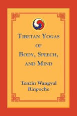 Tibetan Yogas of Body, Speech, and Mind