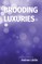 Brooding Luxuries