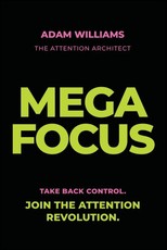 Mega Focus: Take Back Control. Join the Attention Revolution.