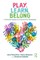 Play, Learn, Belong