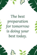 The best preparation for tomorrow is doing your best today