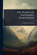 The Works Of Nathaniel Hawthorne