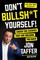 Don't Bullsh*t Yourself!