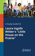 A Study Guide for Laura Ingalls Wilder's Little House on the Prairie