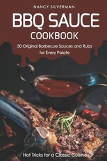 BBQ Sauce Cookbook - 50 Original Barbecue Sauces and Rubs for Every Palate