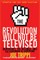The Revolution Will Not Be Televised