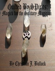 Guided By Spirits: Magick for the Solitary Magician