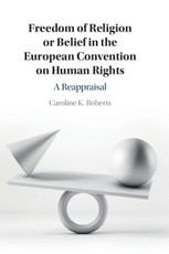 Freedom of Religion or Belief in the European Convention on Human Rights