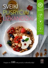 SVEIKI PUSRYČIAI IR UŽKANDŽIAI: daugiau nei 100 sveikų pusryčių ir užkandžių idėjų!