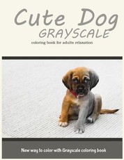 Cute Dog Grayscale Coloring Book for Adults Relaxation