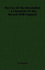 The Eve Of The Revolution - A Chronicle Of The Breach With England