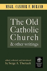 The Old Catholic Church and Other Writings