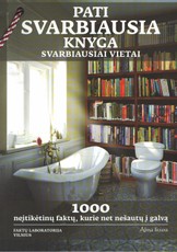 Pati svarbiausia knyga svarbiausiai vietai. 1000 neįtikėtinų faktų, kurie net nešautų į galvą