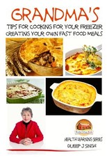 Grandma's Tips for Cooking for Your Freezer - Creating your own Fast Food Meals