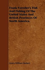 Frank Forester's Fish And Fishing Of The United States And British Provinces Of North America.
