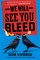 We Will See You Bleed