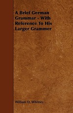 A Brief German Grammar - With Reference to His Larger Grammer
