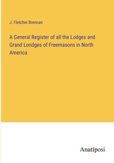 A General Register of all the Lodges and Grand Londges of Freemasons in North America