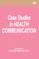 Case Studies in Health Communication