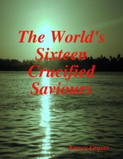 The World's Sixteen Crucified Saviours