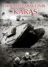 Pirmasis pasaulinis karas: 1914-1918 m. karo, kuris pakeitė XX amžiaus istoriją, įvykiai, herojai ir faktai (kieti viršeliai)
