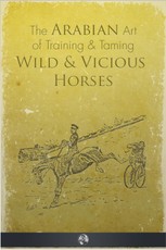 Arabian Art of Taming and Training Wild and Vicious Horses