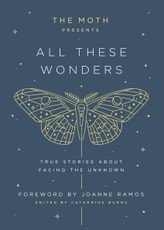 The Moth Presents: All These Wonders