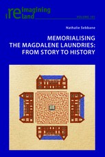 Memorialising the Magdalene Laundries; From Story to History