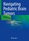Navigating Pediatric Brain Tumors