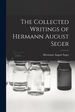 The Collected Writings of Hermann August Seger