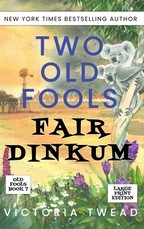 Two Old Fools Fair Dinkum - LARGE PRINT