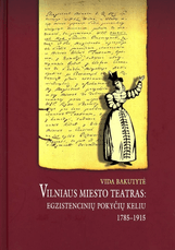 Vilniaus miesto teatras: egzistencinių pokyčių keliu 1785–1915