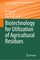 Biotechnology for Utilization of Agricultural Residues