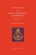 History of the King's Regiment (Liverpool) 1914-1919 Volume I