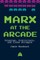 Marx at the Arcade