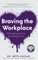 Braving the Workplace