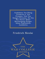Anekdoten Von Konig Friedrich II. Von Preussen, Und Von Einigen Personen, Die Um Ihn Waren