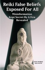 Reiki False Beliefs Exposed For All Misinformation Kept Secret By a Few Revealed